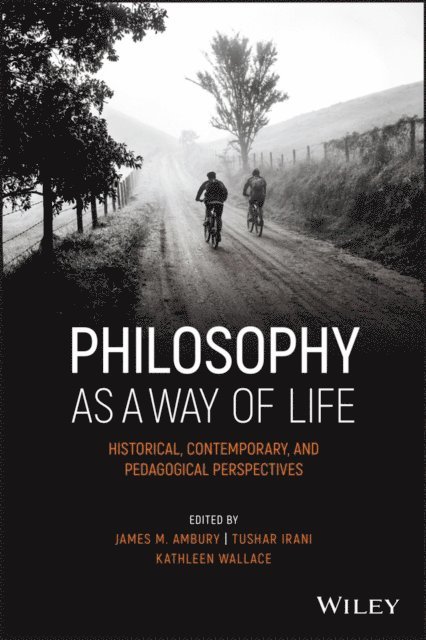 Kathleen Wallace, Tushar Irani, James M. Ambury - Philosophy as a Way of Life, E-bok