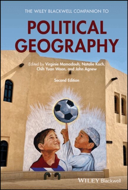 John A. Agnew, Chih Yuan Woon, Natalie Koch, Virginie Mamadouh - Wiley Blackwell Companion to Political Geography, E-bok
