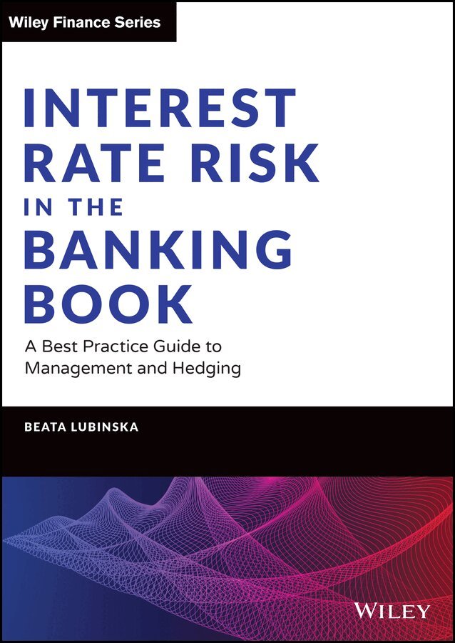 Beata Lubinska - Interest Rate Risk in the Banking Book – A Best Practice Guide to Management and Hedging. Tillgänglighet: Tillfälligt slut