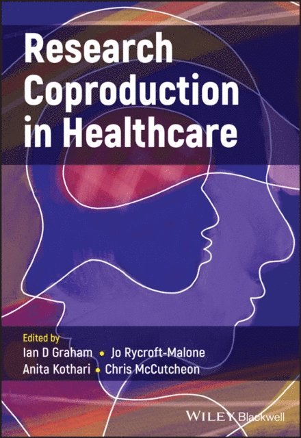 Chris McCutcheon, Anita Kothari, Jo Rycroft-Malone, Ian D. Graham - Research Coproduction in Healthcare, E-bok