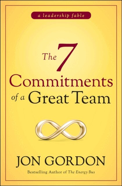 Jon Gordon - 7 Commitments of a Great Team, E-bok