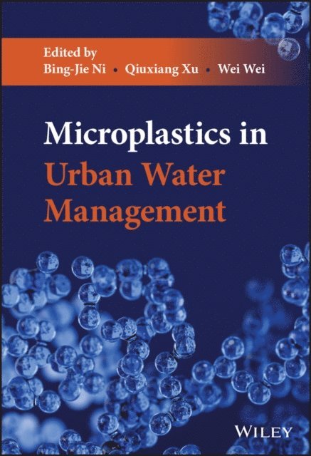 Wei Wei, Qiuxiang Xu, Bing-Jie Ni - Microplastics in Urban Water Management, E-bok