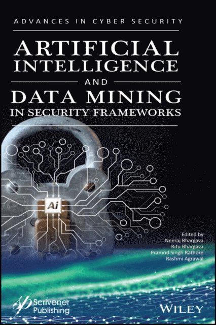 Rashmi Agrawal, Pramod Singh Rathore, Ritu Bhargava, Neeraj Bhargava - Artificial Intelligence and Data Mining Approaches in Security Frameworks, E-bok