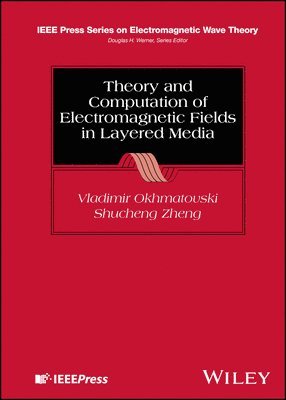 Vladimir Okhmatovski, Shucheng Zheng - Theory and Computation of Electromagnetic Fields in Layered Media, Inbunden