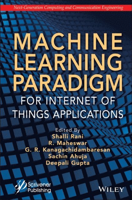 Deepali Gupta, Sachin Ahuja, G. R. Kanagachidambaresan, R. Maheswar, Shalli Rani - Machine Learning Paradigm for Internet of Things Applications, E-bok