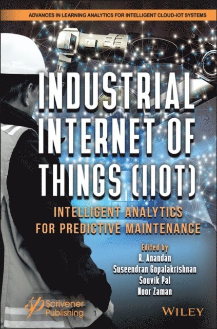 Noor Zaman, Souvik Pal, Suseendran Gopalakrishnan, R. Anandan - Industrial Internet of Things (IIoT), E-bok