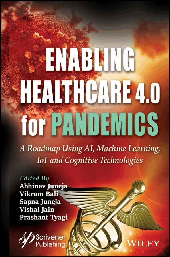 Abhinav Juneja, Vikram Bali, Sapna Juneja, Vishal Jain, Prashant Tyagi - Enabling Healthcare 4.0 for Pandemics – A Roadmap Using AI, Machine Learning, IoT and Cognitive Technologies. Tillgänglighet: Tillfälligt slut