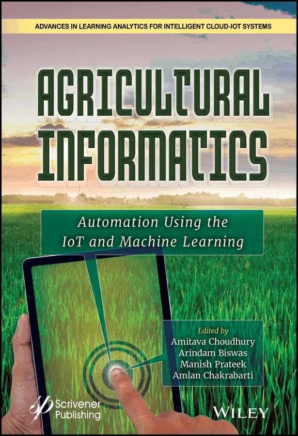 Amitava Choudhury, Arindam Biswas, Manish Prateek, Amlan Chakrabarti - Agricultural Informatics – Automation Using IoT and Machine Learning. Tillgänglighet: Tillfälligt slut