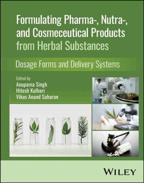 Vikas Anand Saharan, Hitesh Kulhari, Anupama Singh - Formulating Pharma-, Nutra-, and Cosmeceutical Products from Herbal Substances, E-bok