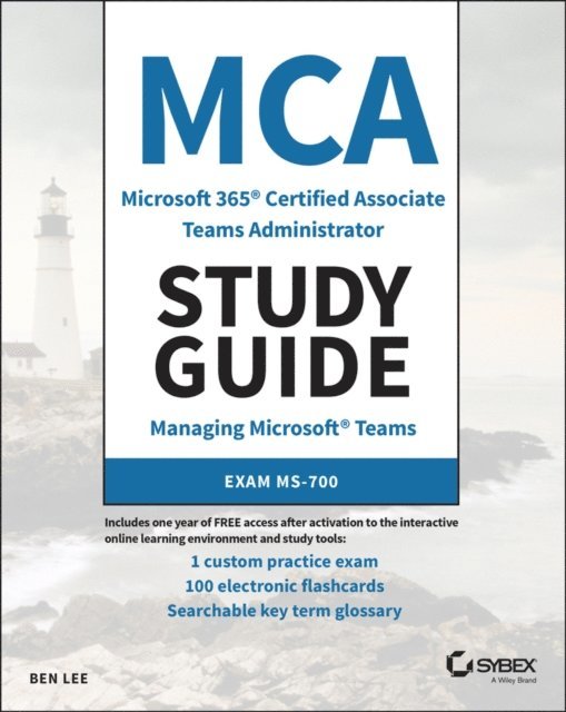 Ben Lee - MCA Microsoft 365 Teams Administrator Study Guide, E-bok