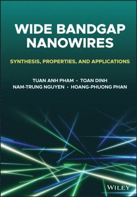 Hoang-Phuong Phan, Nam-Trung Nguyen, Toan Dinh, Tuan Anh Pham - Wide Bandgap Nanowires, E-bok