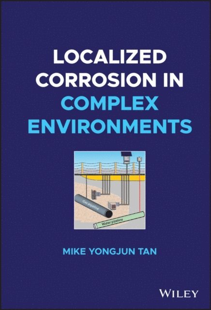 Mike Yongjun Tan - Localized Corrosion in Complex Environments, E-bok