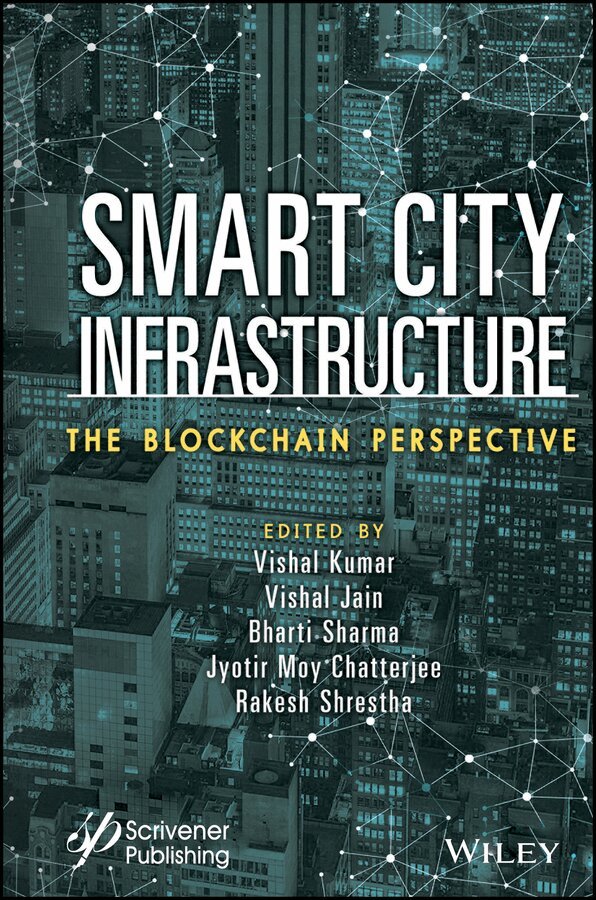 Vishal Kumar, Vishal Jain, Bharti Sharma, Jyotir Moy Chatterjee, Rakesh Shrestha - Smart City Infrastructure – The Blockchain Perspective. Tillgänglighet: Tillfälligt slut