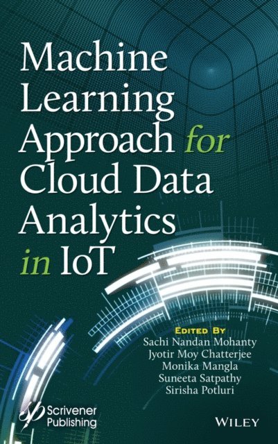 Sirisha Potluri, Suneeta Satpathy, Monika Mangla, Jyotir Moy Chatterjee, Sachi Nandan Mohanty - Machine Learning Approach for Cloud Data Analytics in IoT, E-bok