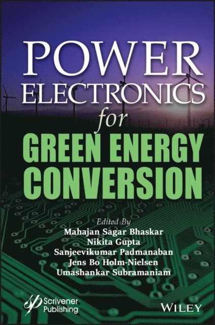 Umashankar Subramaniam, Jens Bo Holm-Nielsen, Sanjeevikumar Padmanaban, Nikita Gupta, Mahajan Sagar Bhaskar - Power Electronics for Green Energy Conversion, E-bok