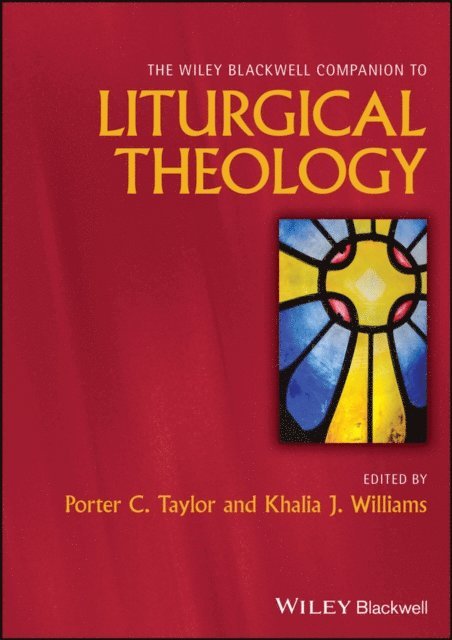 Khalia J. Williams, Porter C. Taylor - Wiley Blackwell Companion to Liturgical Theology, E-bok