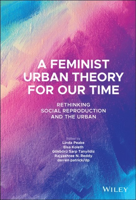 darren patrick/dp, Rajyashree N. Reddy, Gokboru Sarp Tanyildiz, Elsa Koleth, Linda Peake - Feminist Urban Theory for Our Time, E-bok