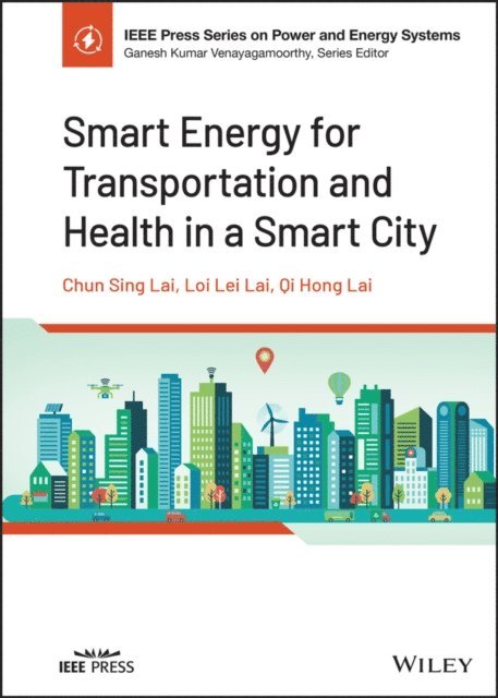 Qi Hong Lai, Loi Lei Lai, Chun Sing Lai - Smart Energy for Transportation and Health in a Smart City, E-bok