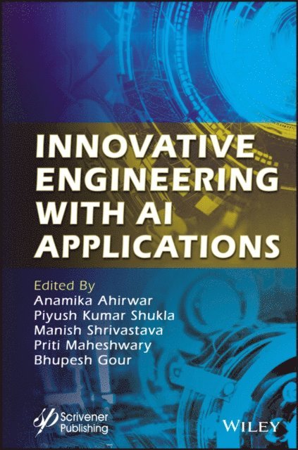 Bhupesh Gour, Priti Maheshwary, Manish Shrivastava, Piyush Kumar Shukla, Anamika Ahirwar - Innovative Engineering with AI Applications, E-bok