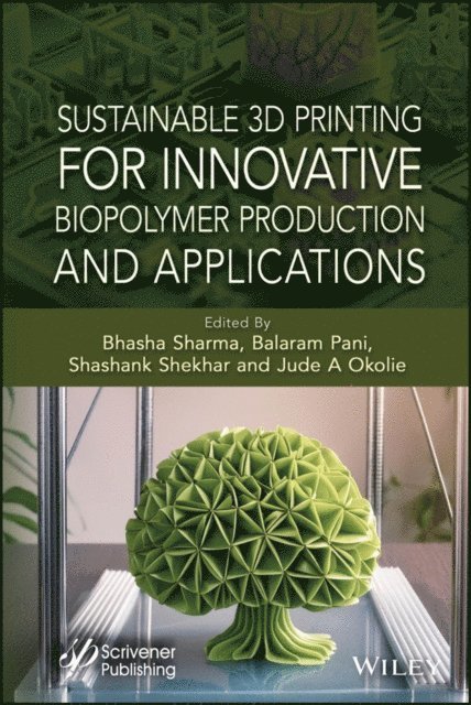 Jude A. Okolie, Shashank Shekhar, Balaram Pani, Bhasha Sharma - Sustainable 3D Printing for Innovative Biopolymer Production and Applications, E-bok