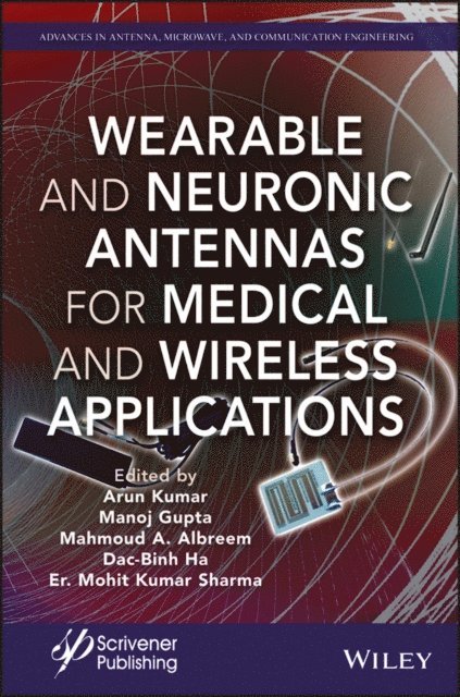 Er. Mohit Kumar Sharma, Dac-Binh Ha, Mahmoud A. Albreem, Manoj Gupta, Arun Kumar - Wearable and Neuronic Antennas for Medical and Wireless Applications, E-bok