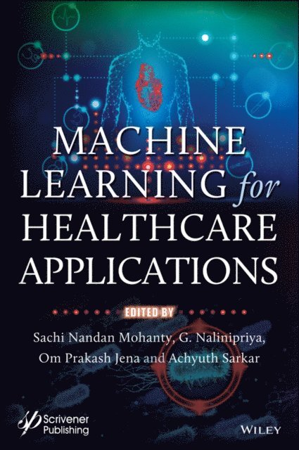 Achyuth Sarkar, Om Prakash Jena, G. Nalinipriya, Sachi Nandan Mohanty - Machine Learning for Healthcare Applications, E-bok