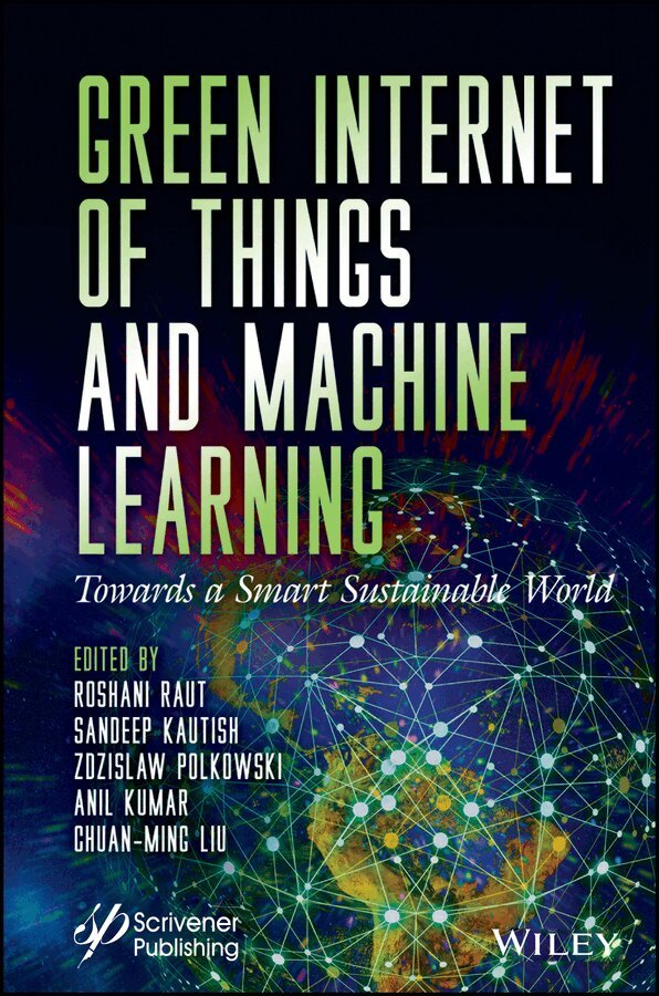 Roshani Raut, Sandeep Kautish, Zdzislaw Polkowski, Anil Kumar, Chuan-Ming Liu - Green Internet of Things and Machine Learning – Towards a Smart Sustainable World. Tillgänglighet: Tillfälligt slut