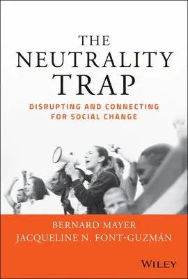Bernard S. Mayer, Jacqueline N. Font-Guzmán PhD, JD, MHA. - Neutrality Trap, Inbunden. Tillgänglighet: Lägg i varukorg