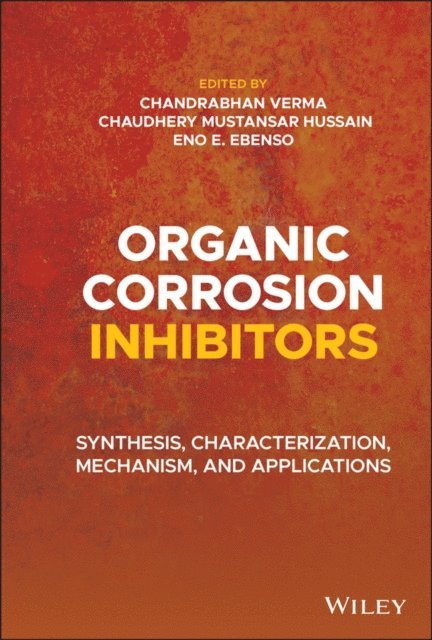 Eno E. Ebenso, Chaudhery Mustansar Hussain, Chandrabhan Verma - Organic Corrosion Inhibitors, E-bok