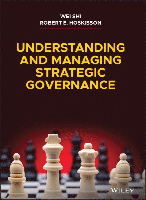 Robert E. Hoskisson, Wei Shi - Understanding and Managing Strategic Governance, E-bok
