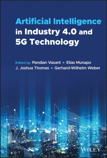 Gerhard-Wilhelm Weber, J. Joshua Thomas, Elias Munapo, Pandian Vasant - Artificial Intelligence in Industry 4.0 and 5G Technology, E-bok