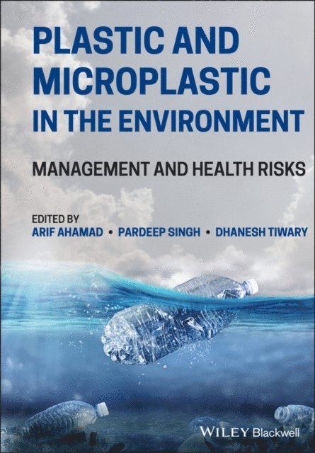 Dhanesh Tiwary, Pardeep Singh, Arif Ahamad - Plastic and Microplastic in the Environment, E-bok