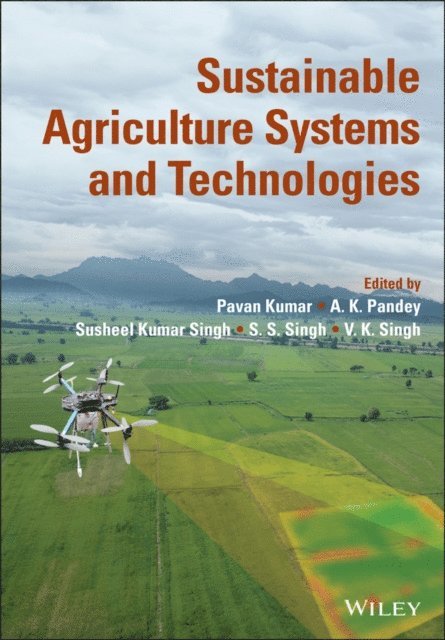 V. K. Singh, S. S. Singh, Susheel Kumar Singh, A. K. Pandey, Pavan Kumar - Sustainable Agriculture Systems and Technologies, E-bok