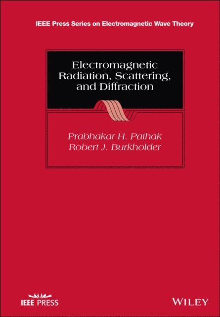 Robert J. Burkholder, Prabhakar H. Pathak - Electromagnetic Radiation, Scattering, and Diffraction, E-bok