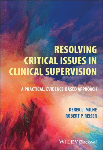 Robert P. Reiser, Derek L. Milne - Resolving Critical Issues in Clinical Supervision, E-bok