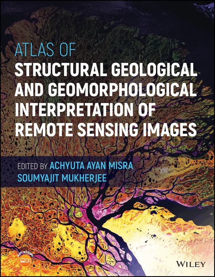 Achyuta Ayan Misra, Soumyajit Mukherjee - Atlas of Structural Geological and Geomorphological Interpretation of Remote Sensing Images. Tillgänglighet: Tillfälligt slut