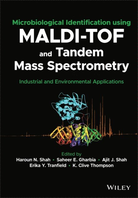 K. Clive Thompson, Erika Y. Tranfield, Ajit J. Shah, Saheer Gharbia, Haroun N. Shah - Microbiological Identification using MALDI-TOF and Tandem Mass Spectrometry, E-bok
