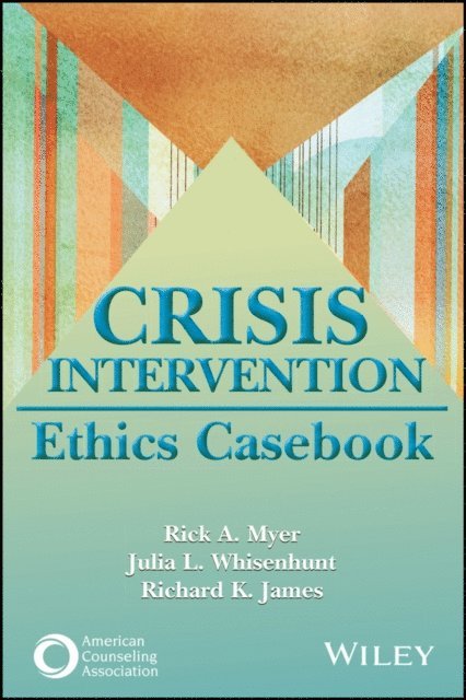 Richard K. James, Julia L. Whisenhunt, Rick A. Myer - Crisis Intervention Ethics Casebook, E-bok