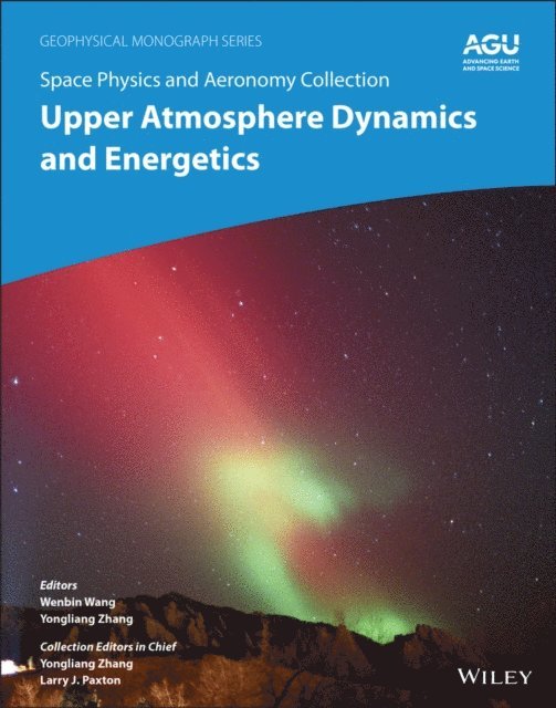 Yongliang Zhang, Wenbin Wang - Space Physics and Aeronomy, Upper Atmosphere Dynamics and Energetics, E-bok