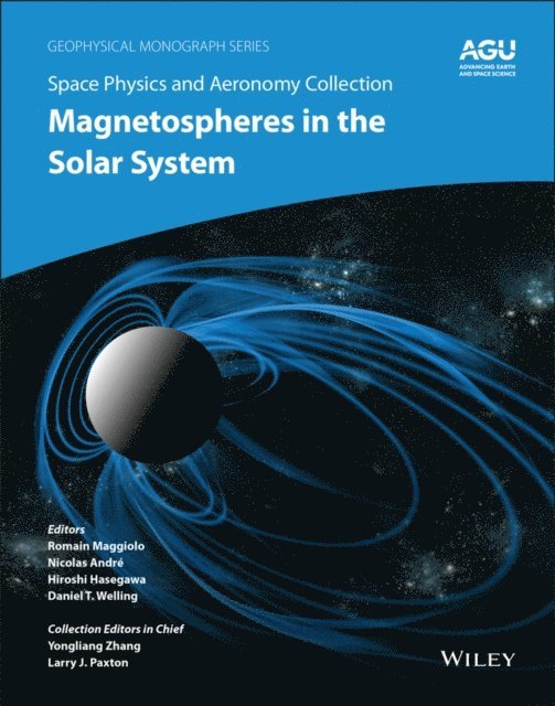 Daniel T. Welling, Hiroshi Hasegawa, Nicolas Andr, Romain Maggiolo - Space Physics and Aeronomy, Magnetospheres in the Solar System, E-bok