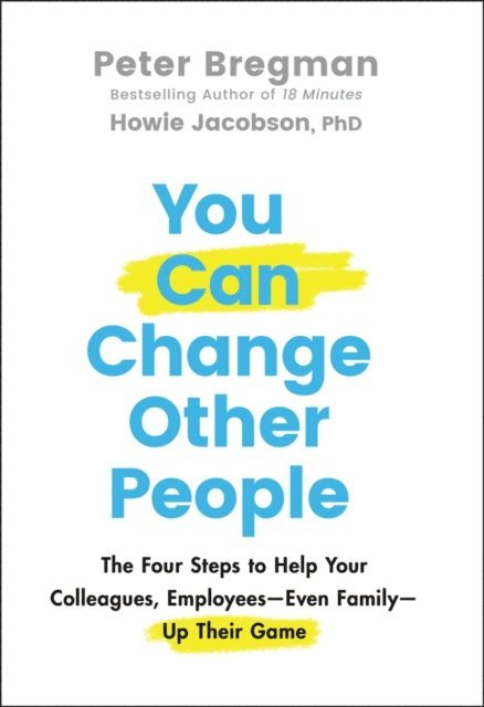 Howie Jacobson, Peter Bregman - You Can Change Other People, E-bok