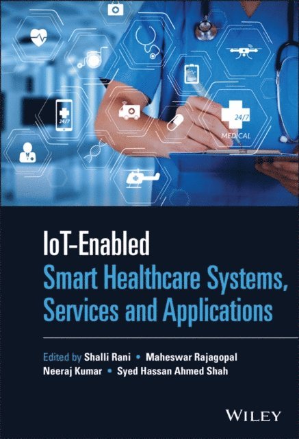 Syed Hassan Ahmed Shah, Neeraj Kumar, Maheswar Rajagopal, Shalli Rani - IoT-enabled Smart Healthcare Systems, Services and Applications, E-bok