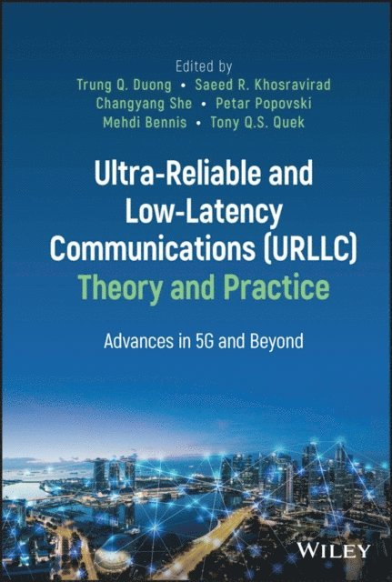 Tony Q. S. Quek, Mehdi Bennis, Petar Popovski, Changyang She, Saeed R. Khosravirad, Trung Q. Duong - Ultra-Reliable and Low-Latency Communications (URLLC) Theory and Practice, E-bok