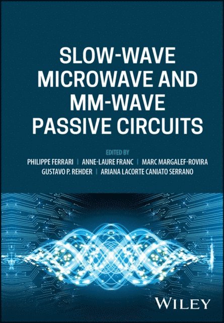 Ariana Lacorte Caniato Serrano, Gustavo P. Rehder, Marc Margalef-Rovira, Anne-Laure Franc, Philippe Ferrari - Slow-wave Microwave and mm-wave Passive Circuits, E-bok