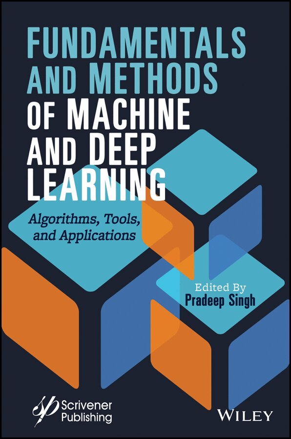 Pradeep Singh - Fundamentals and Methods of Machine and Deep Learning – Algorithms, Tools, and Applications. Tillgänglighet: Tillfälligt slut