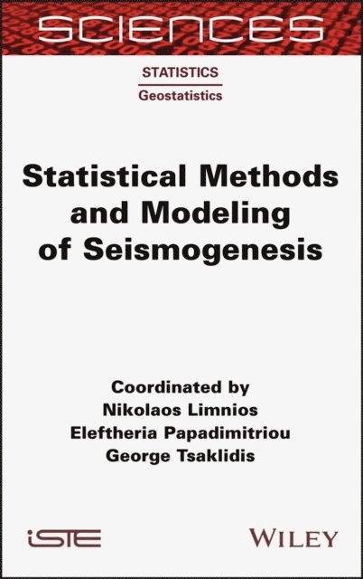 George Tsaklidis, Eleftheria Papadimitriou, Nikolaos Limnios - Statistical Methods and Modeling of Seismogenesis, E-bok
