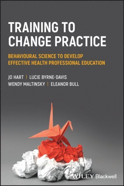Eleanor Bull, Wendy Maltinsky, Lucie Byrne-Davis, Jo Hart - Training to Change Practice, E-bok