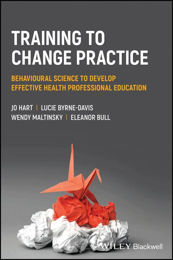 Jo Hart, Lucie Byrne-Davis, Wendy Maltinsky, Eleanor Bull - Training to change practice – Behavioural science  to develop effective health professional education. Tillgänglighet: Tillfälligt slut
