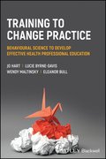 Training to change practice - Behavioural science  to develop effective health professional education