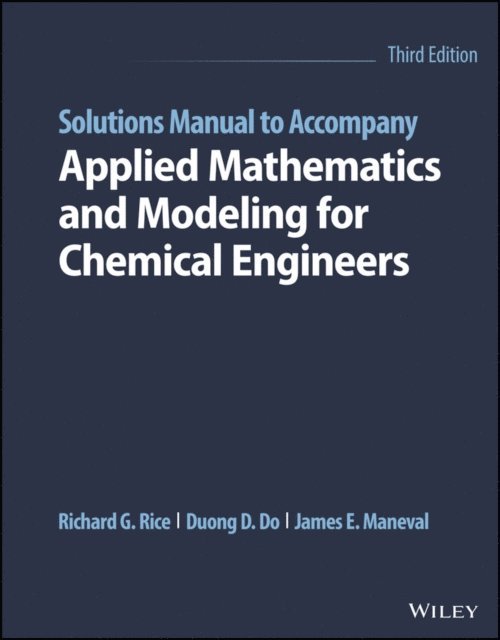 James E. Maneval, Duong D. Do, Richard G. Rice - Solutions Manual to Accompany Applied Mathematics and Modeling for Chemical Engineers, E-bok